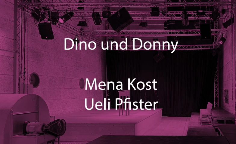 DINO UND DONNY MIT MENA KOST UND UELI PFISTER Trafohalle, Therwilerstrasse 56, 4103 Bottmingen Tickets
