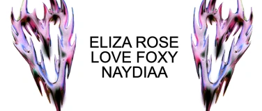 Event-Image for 'Eliza Rose & Love Foxy & Naydiaa'