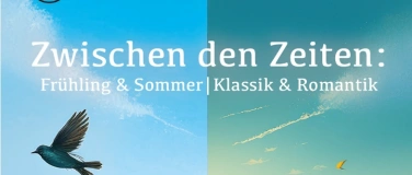Event-Image for 'Zwischen den Zeiten: Frühling & Sommer  Klassik & Romantik'