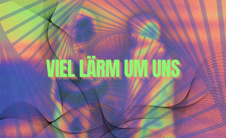 Event-Image for 'Viel Lärm um uns'