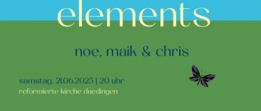 Event-Image for 'elements – noe, maik & chris – Sa, 21.06.25'