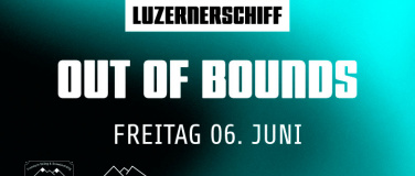 Event-Image for 'OUT OF BOUNDS LUZERNERSCHIFF'