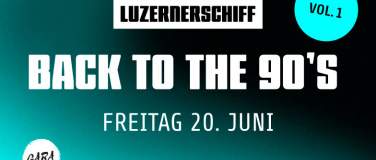 Event-Image for 'BACK TO THE 90'S VOL.1 LUZERNERSCHIFF'