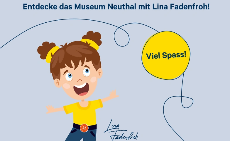 Familienrätsel ! Entdecke das Museum mit Lina Fadenfroh! Museum Neuthal Textil- & Industriekultur, Im Neuthal 6, 8344 Bäretswil Billets