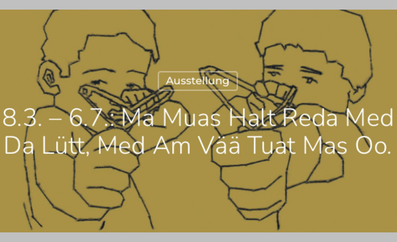 Event-Image for 'Ma Muas Halt Reda Med Da Lütt, Med Am Vää Tuat Mas Oo'