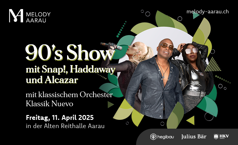 Melody Aarau - Die 90's Show mit Snap!, Haddaway und Alcazar Tickets